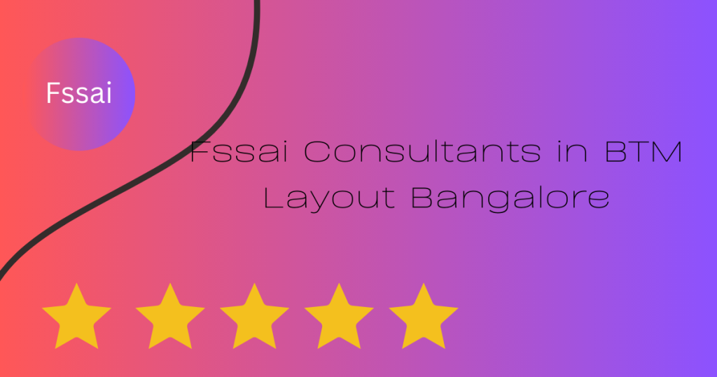 Fssai consultants in BTM layout bangalore, karnataka, India 560076