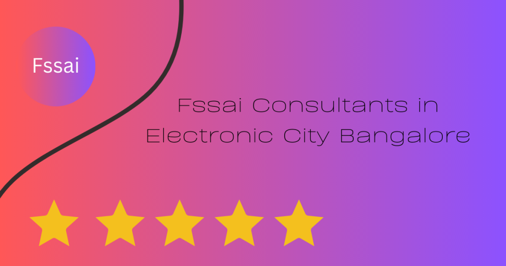 Fssai Consultants in Electronic City Bangalore,Karnataka,India 560100
